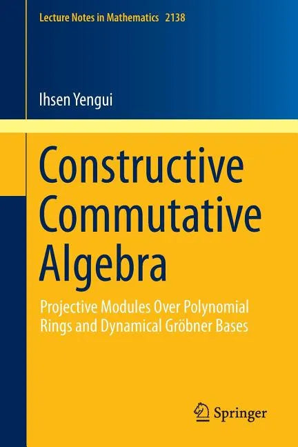 Constructive Commutative Algebra: Projective Modules Over Polynomial Rings and Dynamical Gröbner Bases - Paperback