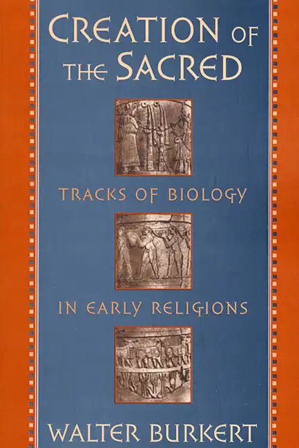 Creation of the Sacred: Tracks of Biology in Early Religions - Paperback
