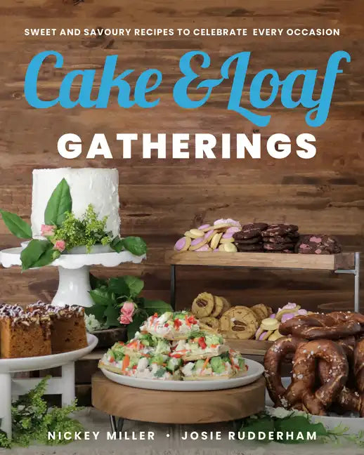 Cake & Loaf Gatherings: Sweet and Savoury Recipes to Celebrate Every Occasion - Paperback