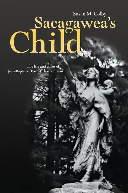 Sacagawea's Child: The Life and Times of Jean-Baptiste (Pomp) Charbonneau - Paperback