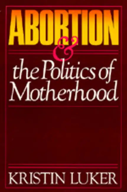 Abortion and the Politics of Motherhood: Volume 3 - Paperback