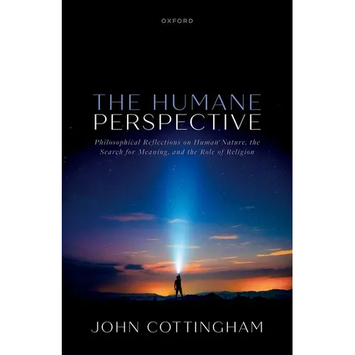 The Humane Perspective: Philosophical Reflections on Human Nature, the Search for Meaning, and the Role of Religion - Hardcover