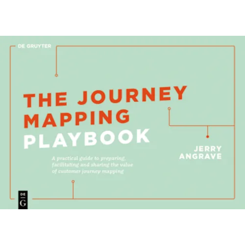 The Journey Mapping Playbook: A Practical Guide to Preparing, Facilitating and Unlocking the Value of Customer Journey Mapping - Paperback