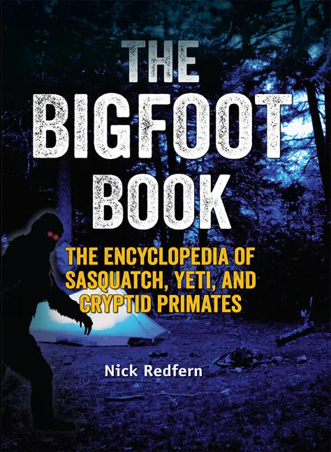 The Bigfoot Book: The Encyclopedia of Sasquatch, Yeti and Cryptid Primates - Paperback