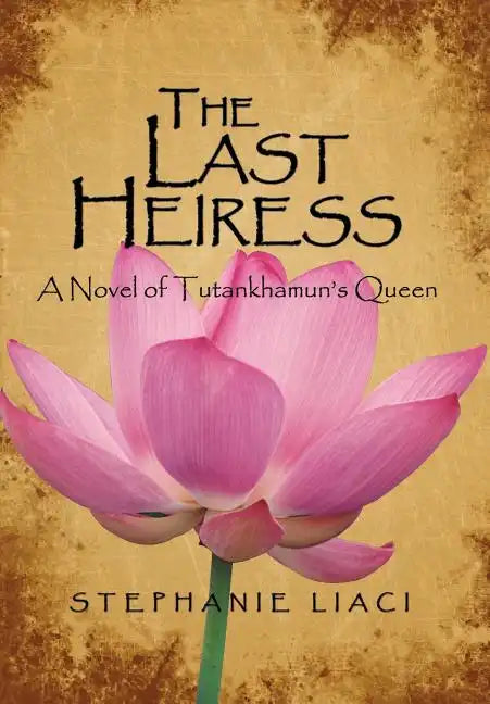 The Last Heiress: A Novel of Tutankhamun's Queen - Hardcover