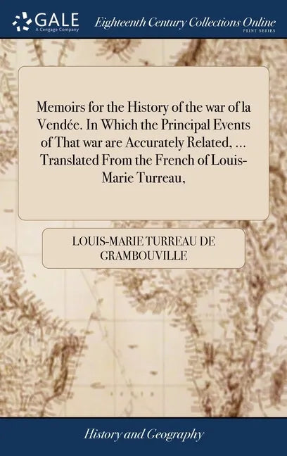 Memoirs for the History of the war of la Vendée. In Which the Principal Events of That war are Accurately Related, ... Translated From the French of L - Hardcover