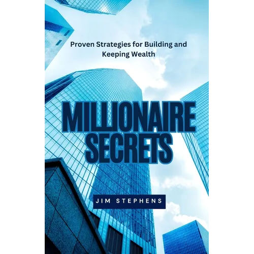 Millionaire Secrets: Proven Strategies for Building and Keeping Wealth - Paperback