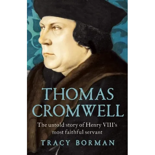 Thomas Cromwell: The Untold Story of Henry VIII's Most Faithful Servant - Paperback