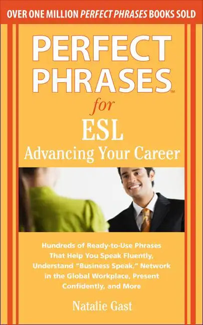 Perfect Phrases for ESL: Advancing Your Career: Hundreds of Ready-To-Use Phrases That Help You Speak Fluently, Understand "Business Speak," Network in - Paperback