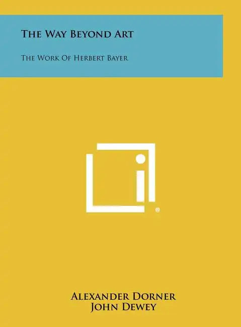 The Way Beyond Art: The Work of Herbert Bayer - Hardcover