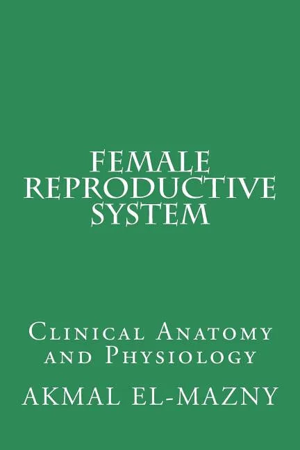 Female Reproductive System: Clinical Anatomy and Physiology - Paperback