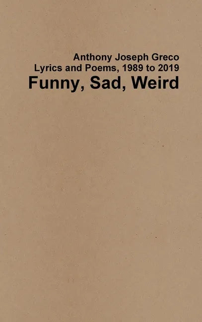 Funny, Sad, Weird: Lyrics and Poems, 1989 to 2019 - Hardcover