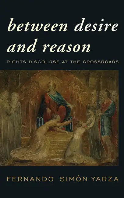 Between Desire and Reason: Rights Discourse at the Crossroads - Paperback