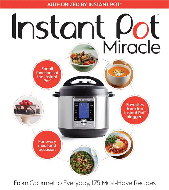 Instant Pot Miracle: From Gourmet to Everyday, 175 Must-Have Recipes - Paperback