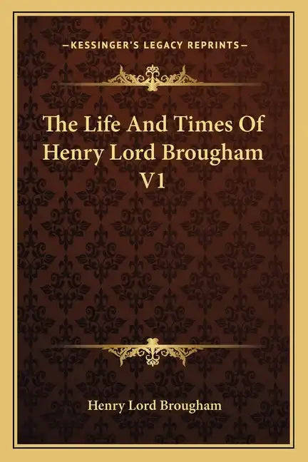 The Life and Times of Henry Lord Brougham V1 - Paperback
