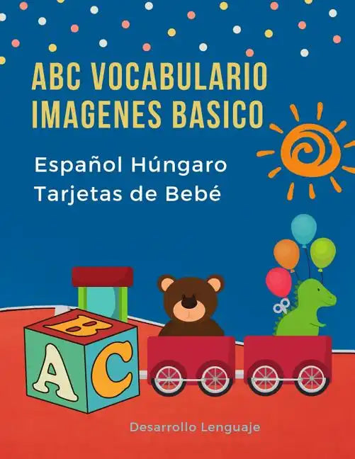 ABC Vocabulario Imagenes Basico Español Húngaro Tarjetas de Bebé: Fáciles learning flashcards first words de phonics alfabeto juegos. Libros infantile - Paperback
