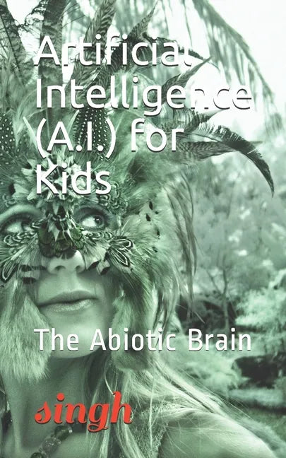 Artificial Intelligence (A.I.) for Kids: The Abiotic Brain - Paperback