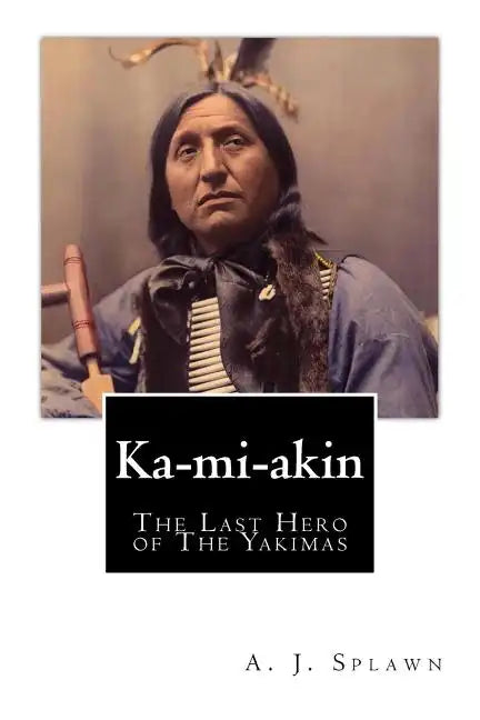 Ka-mi-akin: The Last Hero of The Yakimas - Paperback