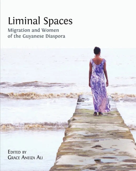 Liminal Spaces: Migration and Women of the Guyanese Diaspora - Paperback