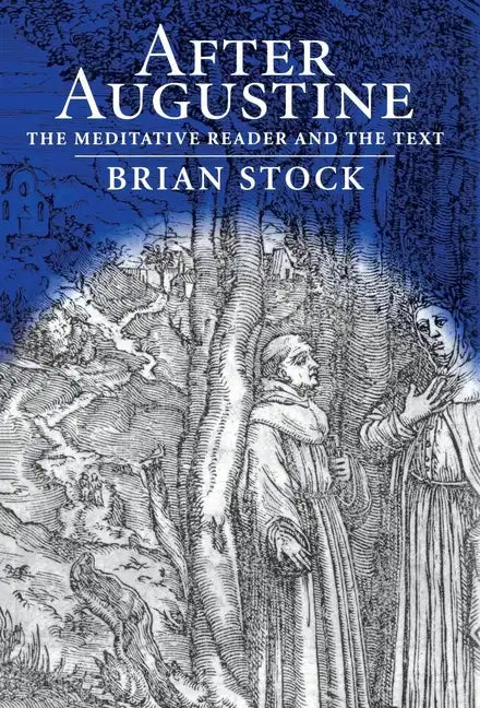 After Augustine: The Meditative Reader and the Text - Hardcover