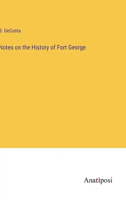 Notes on the History of Fort George - Hardcover