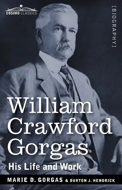 William Crawford Gorgas: His Life and Work - Paperback