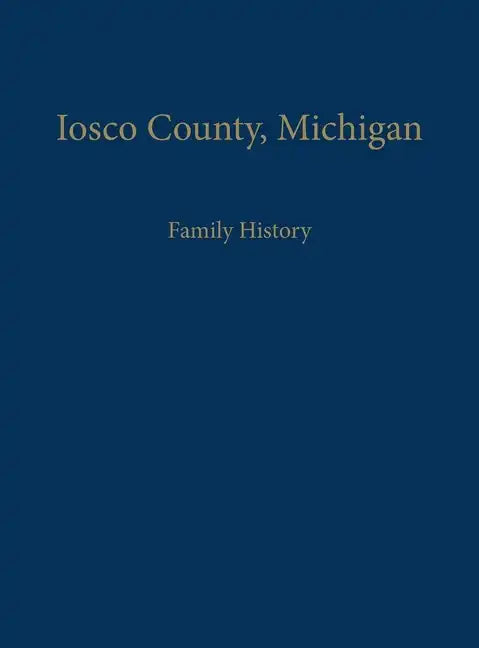Iosco County, Michigan: Family History - Paperback