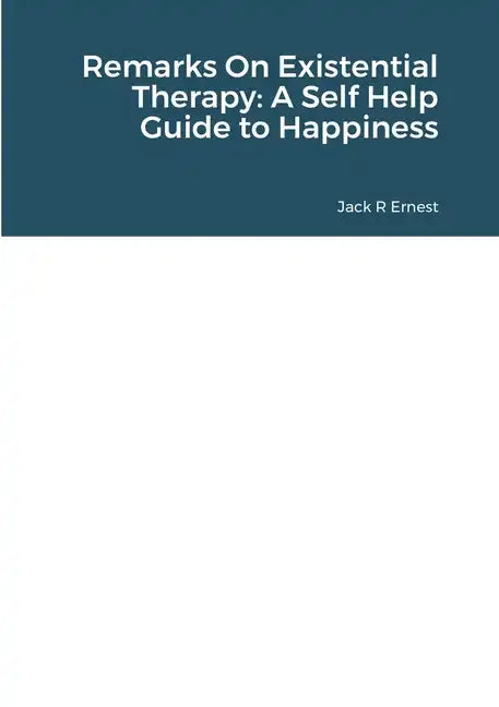 Remarks On Existential Therapy: A Self Help Guide to Happiness - Paperback