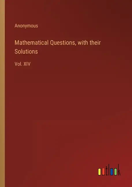 Mathematical Questions, with their Solutions: Vol. XIV - Paperback