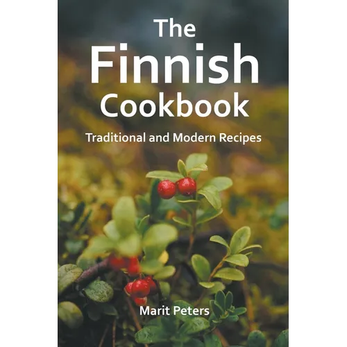 The Finnish Cookbook Traditional and Modern Recipes - Paperback