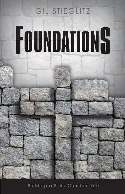 Foundations: Building a Solid Christian Life - Paperback