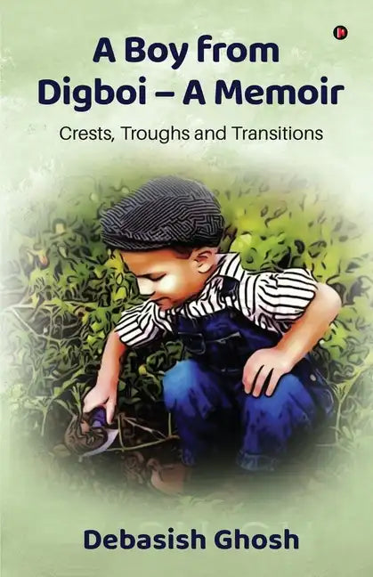 A Boy from Digboi - A Memoir: Crests, Troughs and Transitions - Paperback