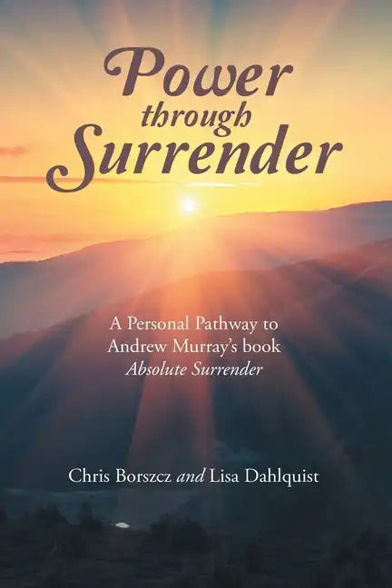 Power Through Surrender: A Personal Pathway to Andrew Murray's Book Absolute Surrender - Paperback