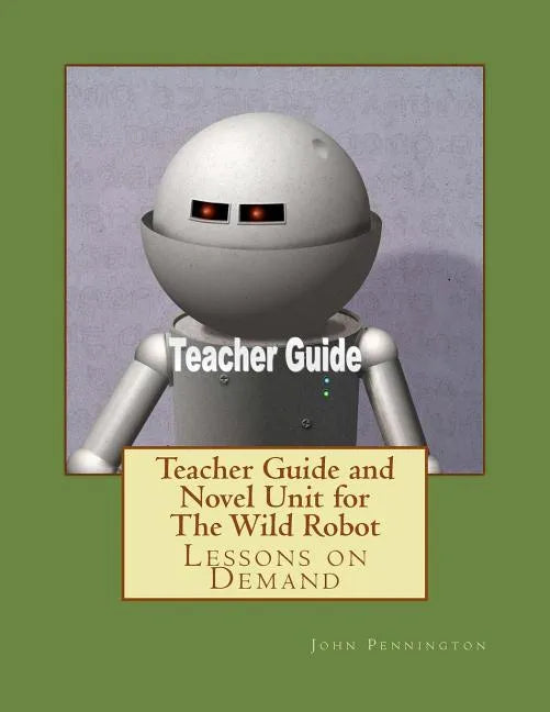 Teacher Guide and Novel Unit for The Wild Robot: Lessons on Demand - Paperback