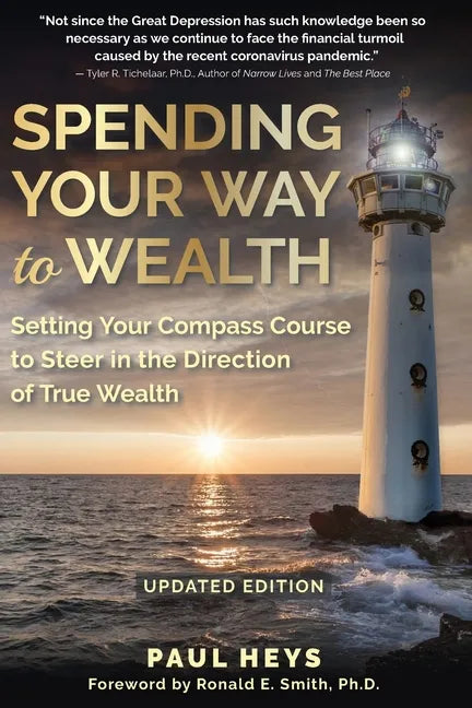 Spending Your Way to Wealth: Setting Your Compass Course to Steer in the Direction of True Wealth - Paperback