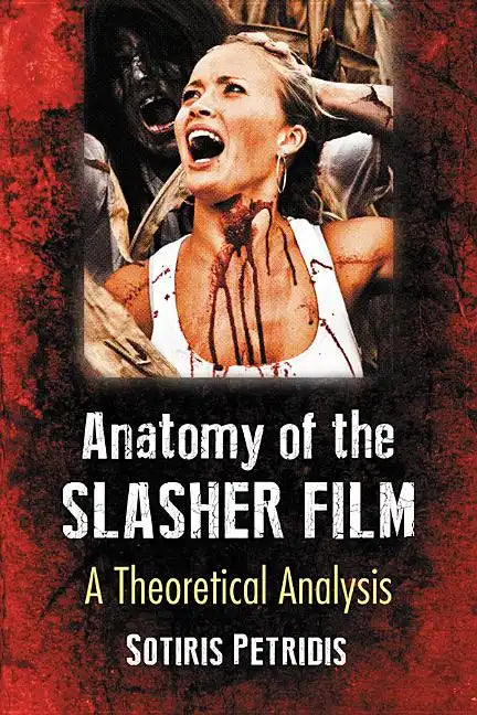 Anatomy of the Slasher Film: A Theoretical Analysis - Paperback