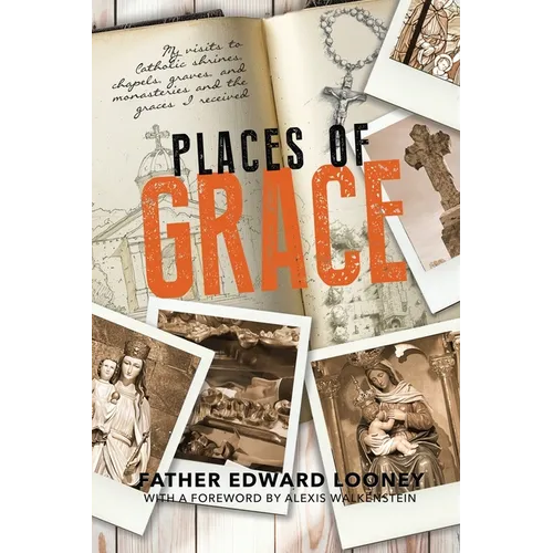 Places of Grace: My Visits to Shrines, Chapels, Graves, and Monasteries and the Graces I Received - Paperback