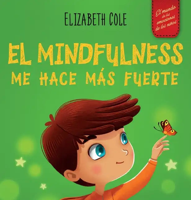 El Mindfulness me hace más fuerte: Libro infantil para encontrar la calma, mantener la concentración y superar la ansiedad (para niños y niñas) - Hardcover