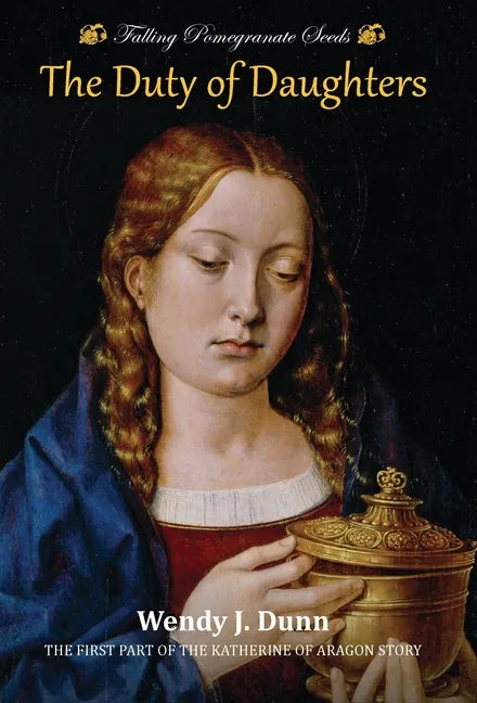 Falling Pomegranate Seeds: The Duty of Daughters: Katherine of Aragon Story, Book 1 - Hardcover