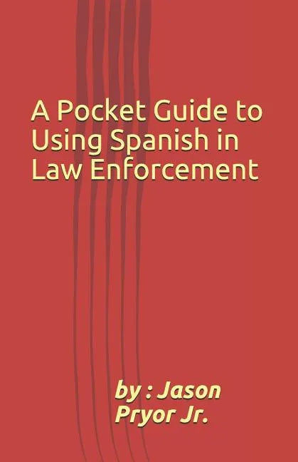 A Pocket Guide to Using Spanish in Law Enforcement - Paperback
