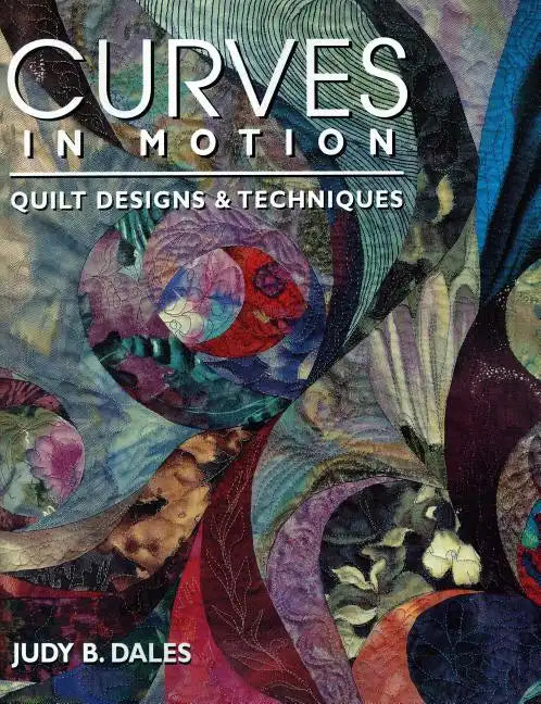 Curves in Motion. Quilt Designs & Techniques - Paperback
