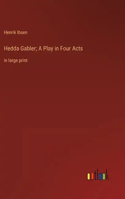 Hedda Gabler; A Play in Four Acts: in large print - Hardcover