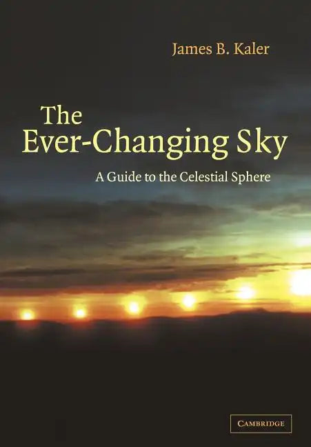 The Ever Changing Sky: A Guide to the Celestial Sphere - Paperback