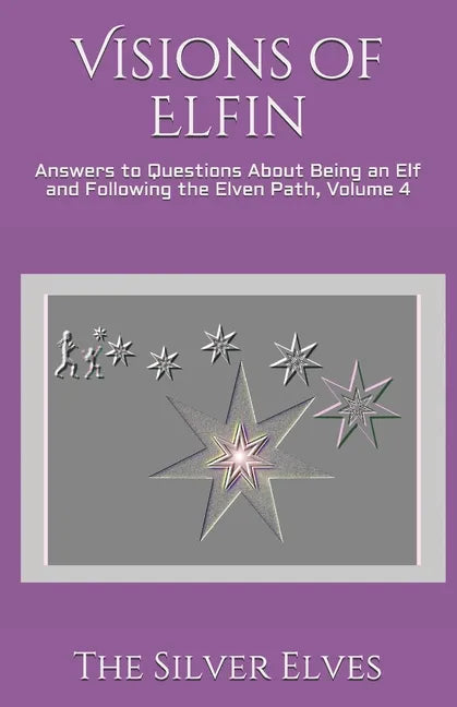 Visions of Elfin: Answers to Questions About Being an Elf and Following the Elven Path, Volume 4 - Paperback