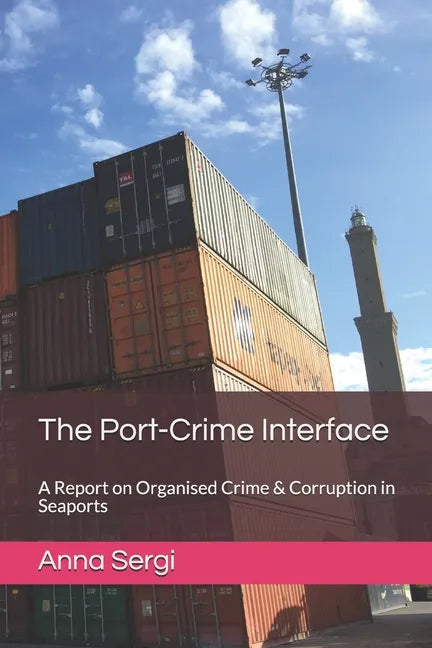 The Port-Crime Interface: A Report on Organised Crime & Corruption in Seaports - Paperback
