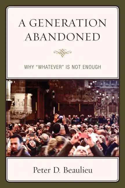 A Generation Abandoned: Why 'Whatever' Is Not Enough - Paperback