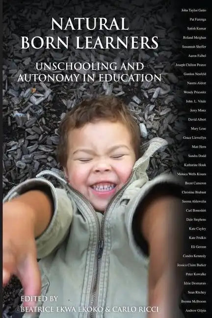 Natural Born Learners: Unschooling And Autonomy In Education - Paperback