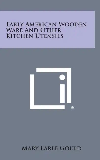 Early American Wooden Ware And Other Kitchen Utensils - Hardcover