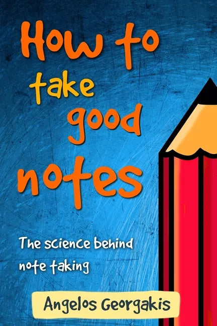 How To Take Good Notes: The science behind note-taking - Paperback