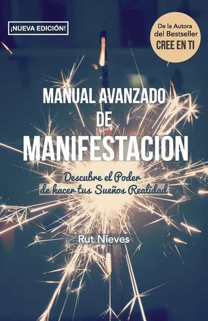 Manual Avanzado De Manifestacion: Descubre el Poder de hacer tus Sueños Realidad - Paperback